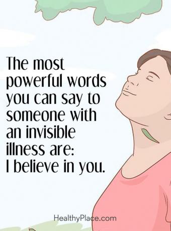 Lainaus mielenterveydestä - Voimakkaimmat sanat, jotka voit sanoa näkymättömässä sairaudessa olevalle, ovat: Uskon sinuun.