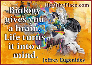 Lainaus mielenterveydestä - Biologia antaa sinulle aivot. Elämä muuttaa sen mieleksi.