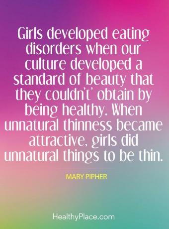 Syömishäiriöiden tarjous - Tytöillä kehittyi syömishäiriöitä, kun kulttuurimme kehitti kauneuden tason, jota he eivät voineet saavuttaa terveellisinä. Kun luonnoton ohuus tuli houkuttelevaksi, tytöt tekivät luontaisia ​​asioita ollakseen ohut.